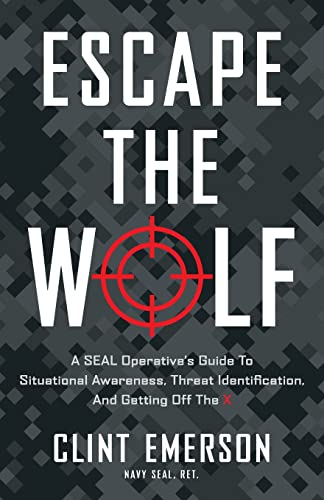 Escape the Wolf: A SEAL Operative’s Guide to Situational Awareness, Threat Identification, and Getting Off The X von Lioncrest Publishing
