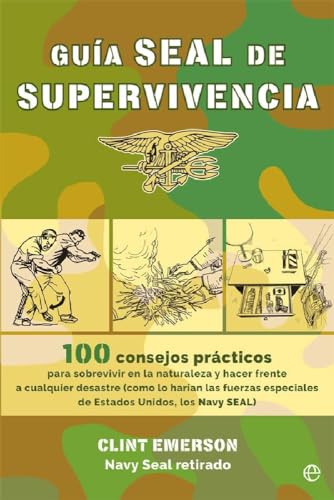 Guía SEAL de supervivencia : 100 consejos prácticos para sobrevivir en la naturaleza y hacer frente a cualquier desastre como lo harían las fuerzas ... Unidos, los Navy SEAL (Fuera de colección) von LA ESFERA DE LOS LIBROS, S.L.