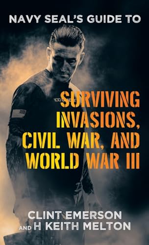 Navy SEAL's Guide to Surviving Invasions, Civil War, and World War III von Archway Publishing