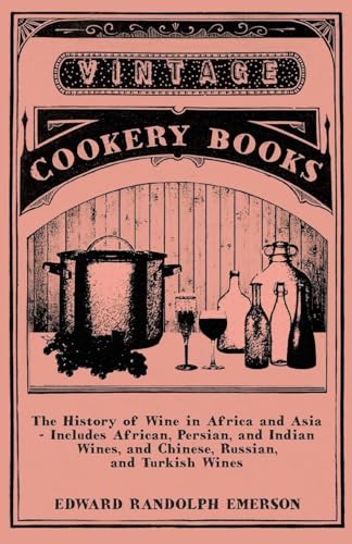 The History of Wine in Africa and Asia - Includes African, Persian, and Indian Wines, and Chinese, Russian, and Turkish Wines The History of Wine in Africa and Asia - Includes African, Persian, and Indian Wines, and Chinese, Russian, and Turkish Wines von Read Books