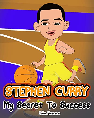 Stephen Curry: My Secret To Success. Children's Illustration Book. Fun, Inspirational and Motivational Life Story of Stephen Curry. Learn To Be Successful like Bastketball Super Star Steph Curry von CREATESPACE