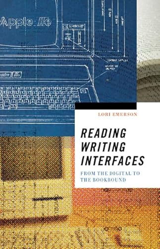 Reading Writing Interfaces: From the Digital to the Bookbound: From the Digital to the Bookbound Volume 44 (Electronic Mediations, Band 44)
