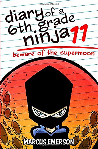 Diary of a 6th Grade Ninja 11: Beware of the Supermoon von CreateSpace Independent Publishing Platform