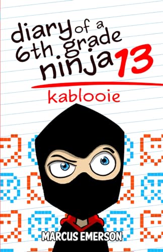 Diary of a 6th Grade Ninja 13: Kablooie
