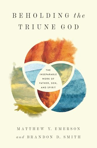 Beholding the Triune God: The Inseparable Work of Father, Son, and Spirit von Crossway Books