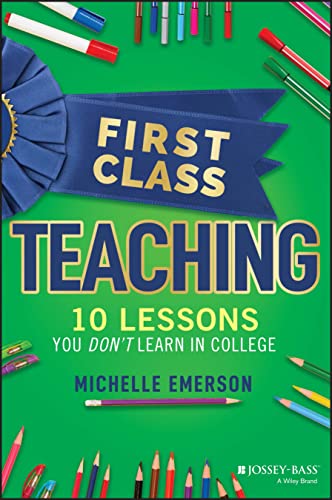 First Class Teaching: 10 Lessons You Don't Learn in College von Jossey-Bass