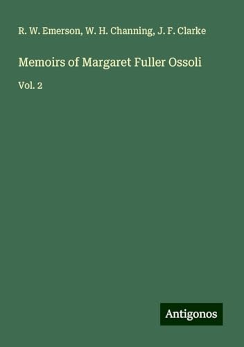 Memoirs of Margaret Fuller Ossoli: Vol. 2 von Antigonos Verlag