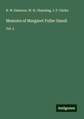 Memoirs of Margaret Fuller Ossoli: Vol. 2 von Antigonos Verlag