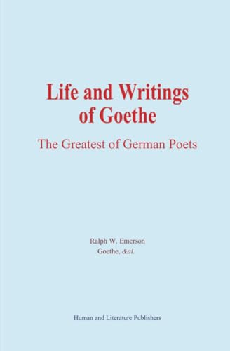 Life and Writings of Goethe: The Greatest of German Poets von Human and Literature Publishers