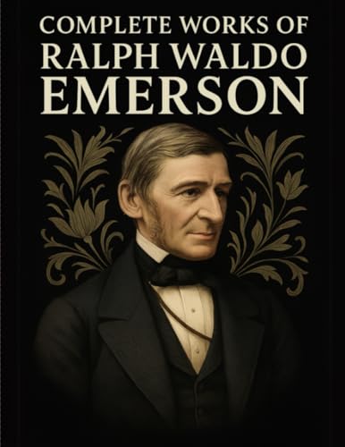Complete Works of Ralph Waldo Emerson (Grapevine Edition) von Grapevine