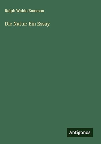 Die Natur: Ein Essay von Antigonos Verlag