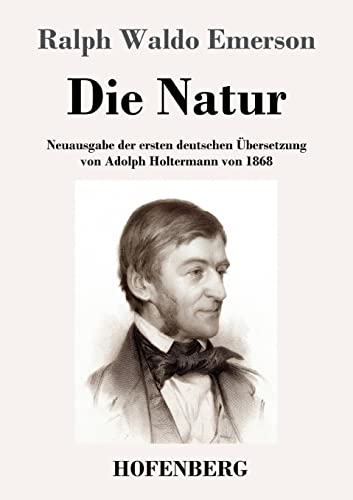 Die Natur: Neuausgabe der ersten deutschen Übersetzung von Adolph Holtermann von 1868 von Hofenberg