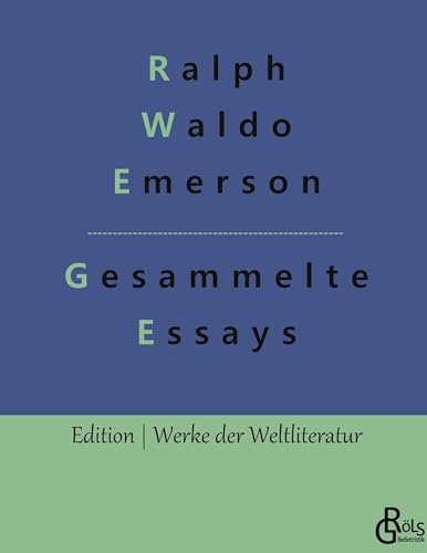 Essays - Erster und Zweiter Teil: Gesammelte Essays (Edition Werke der Weltliteratur) von Gröls Verlag