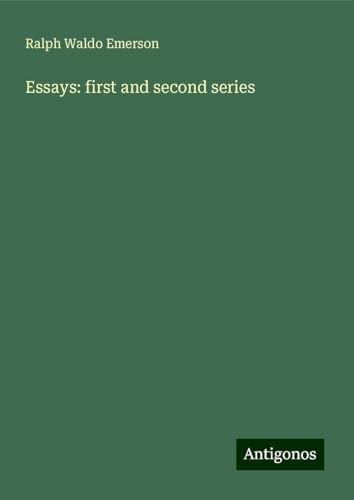 Essays: first and second series von Antigonos Verlag