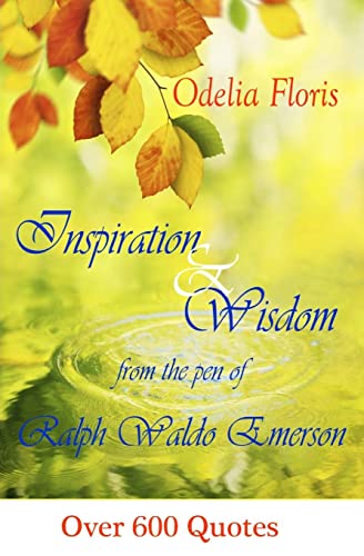 Inspiration & Wisdom from the Pen of Ralph Waldo Emerson: Over 600 quotes von CREATESPACE