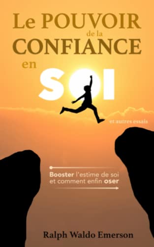Le pouvoir de la confiance en soi et autres essais : Booster l'estime de soi et comment enfin oser: Le livre de développement personnel d'Emerson pour ... par Émile Montégut et Christophe Pepin.