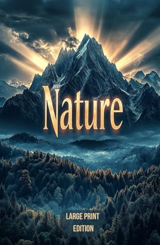 Nature (Large Print Edition): A Philosophical Exploration of the Spiritual Power of the Natural World and Human Connection to the Universe von Independently published