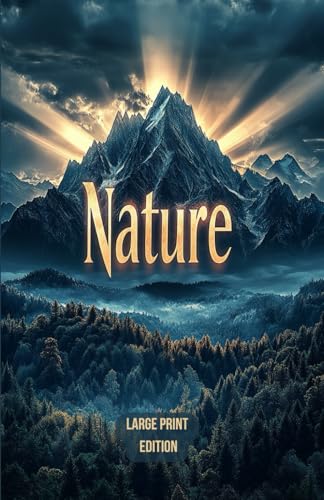 Nature (Large Print Edition): A Philosophical Exploration of the Spiritual Power of the Natural World and Human Connection to the Universe von Independently published