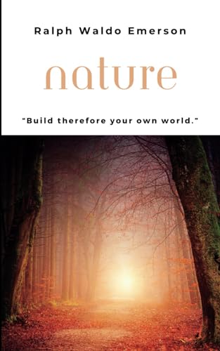 Nature: Emerson's essay explores the vital and unifying tie between man and nature, as well as their developmental interdependence. (Annotated)