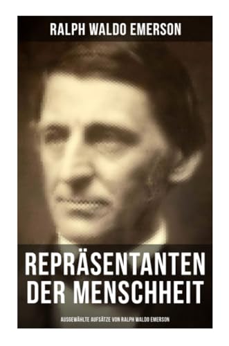 Repräsentanten der Menschheit (Ausgewählte Aufsätze von Ralph Waldo Emerson)