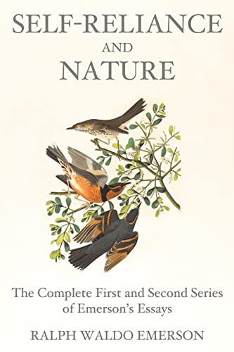 Self-Reliance and Nature: The Complete First and Second Series of Emerson's Essays Self-Reliance and Nature: The Complete First and Second Series of Emerson's Essays