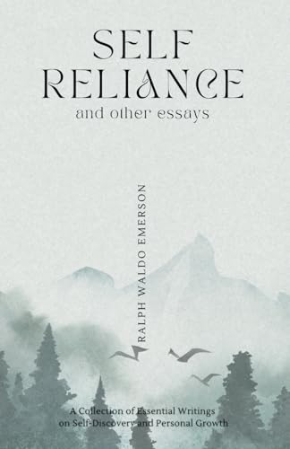 Self Reliance and Other Essays: The Complete Collection of Writings by Ralph Waldo Emerson von Independently published