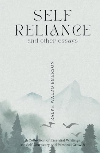 Self Reliance and Other Essays: The Complete Collection of Writings by Ralph Waldo Emerson von Independently published
