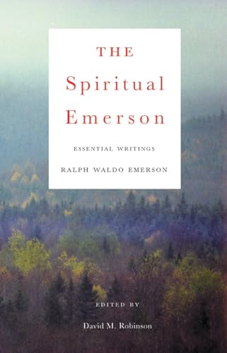 The Spiritual Emerson: Essential Writings: Essential Writings by Ralph Waldo Emerson