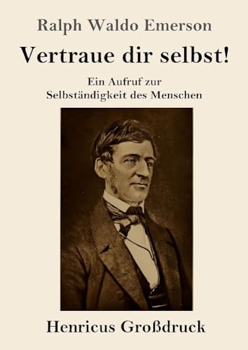 Vertraue dir selbst! (Großdruck): Ein Aufruf zur Selbständigkeit des Menschen von Henricus