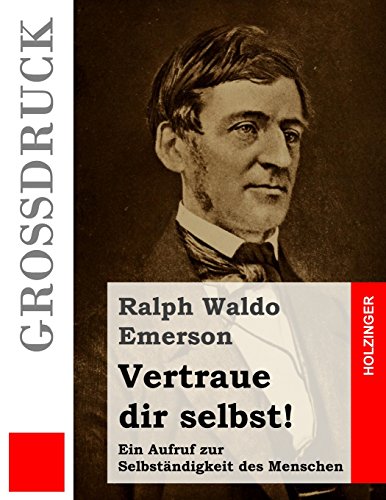 Vertraue dir selbst! (Großdruck): Ein Aufruf zur Selbständigkeit des Menschen von CREATESPACE