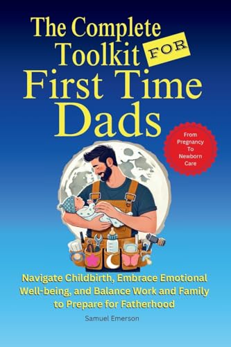 The Complete Toolkit for First Time Dads von Indy Pub