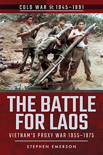 The Battle for Laos: Vietnam's Proxy War, 1955–1975 (Cold War 1945-1991) von PEN AND SWORD MILITARY