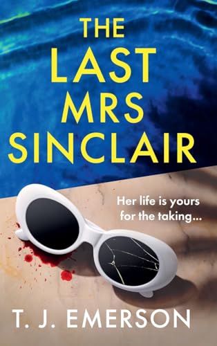 The Last Mrs Sinclair: A BRAND NEW glitzy, scorching summer thriller from bestseller T J Emerson for 2025 von Boldwood Books Ltd