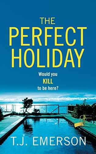 The Perfect Holiday: A gripping, addictive psychological thriller from T J Emerson