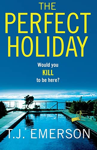 The Perfect Holiday: A gripping, addictive psychological thriller from T J Emerson The Perfect Holiday: A gripping, addictive psychological thriller from T J Emerson