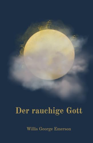 Der Rauchige Gott:: 1829 - Die packende Seereise des Norwegers Olaf Jansen in die hohle Erde, in eine geheimnisvolle Welt von Independently published