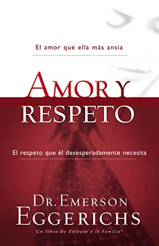 Amor y respeto: El amor que ella más ansía, el respeto que el desesperadamente necesita/ The Love She Most Desires; The Respect He Desperately Needs (Enfoque a la Familia) von Grupo Nelson