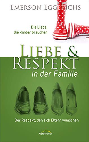 Liebe & Respekt in der Familie: Der Respekt, den sich Eltern wünschen - Die Liebe, die Kinder brauchen Liebe & Respekt in der Familie: Der Respekt, den sich Eltern wünschen - Die Liebe, die Kinder brauchen