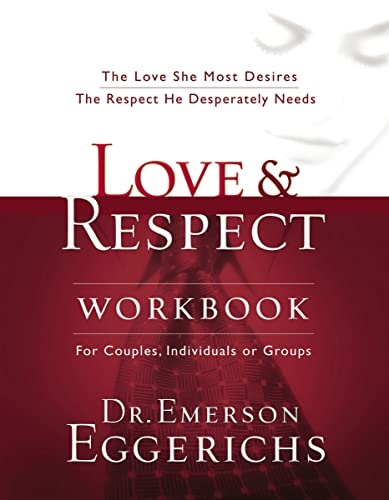 Love & Respect Workbook: The Love She Most Desires; The Respect He Desperately Needs Love & Respect Workbook: The Love She Most Desires; The Respect He Desperately Needs