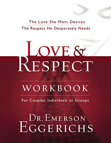 Love & Respect Workbook: The Love She Most Desires; The Respect He Desperately Needs