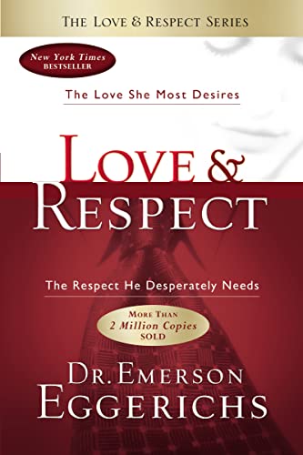 Love & Respect: The Love She Most Desires; The Respect He Desperately Needs von Thomas Nelson