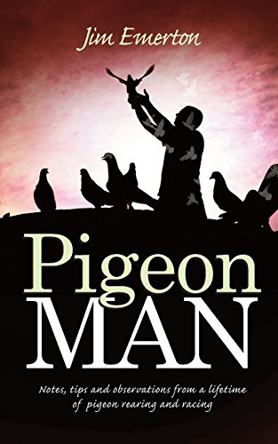 Pigeon Man: Notes, tips and observations from a lifetime of pigeon rearing and racing (Mastering Pigeon Racing & The Wild: Insights from an Expert Breeder & Philosopher) von Mereo Books