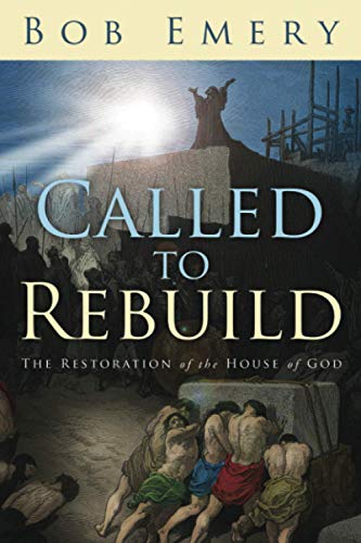 Called to Rebuild: The Restoration of the House of God