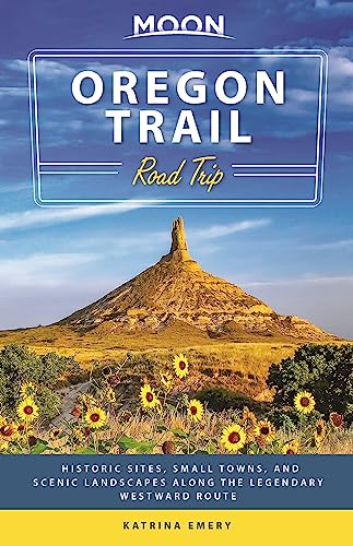 Moon Oregon Trail Road Trip: Historic Sites, Small Towns, and Scenic Landscapes Along the Legendary Westward Route (Travel Guide)