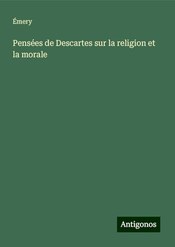 Pensées de Descartes sur la religion et la morale von Antigonos Verlag