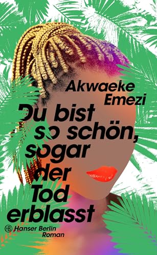 Du bist so schön, sogar der Tod erblasst: Roman Die sexy Sommer-Romance von NYT-Bestsellerautor:in Akwaeke Emezi endlich auf Deutsch Du bist so schön, sogar der Tod erblasst: Roman Die sexy Sommer-Romance von NYT-Bestsellerautor:in Akwaeke Emezi endlich auf Deutsch