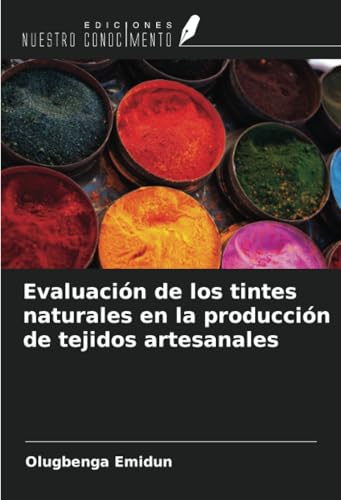 Evaluación de los tintes naturales en la producción de tejidos artesanales von Ediciones Nuestro Conocimiento