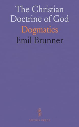 The Christian Doctrine of God: Dogmatics von Sothis Press