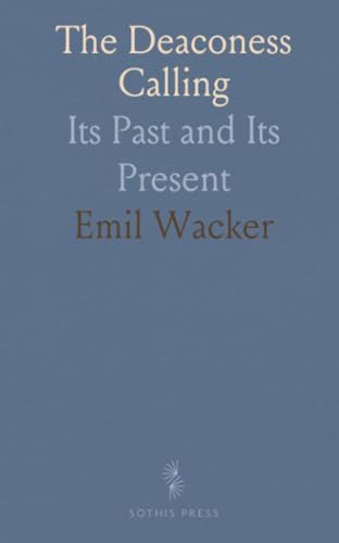 The Deaconess Calling: Its Past and Its Present von Sothis Press