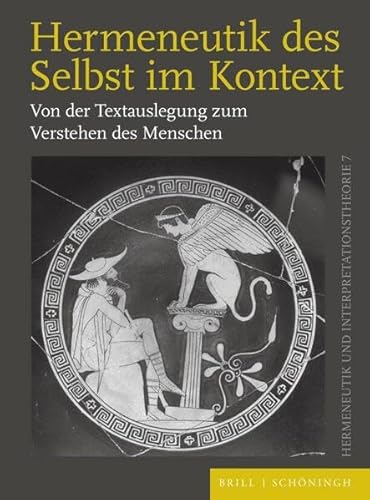 Hermeneutik des Selbst im Kontext: Von der Textauslegung zum Verstehen des Menschen (Hermeneutik und Interpretationstheorie)